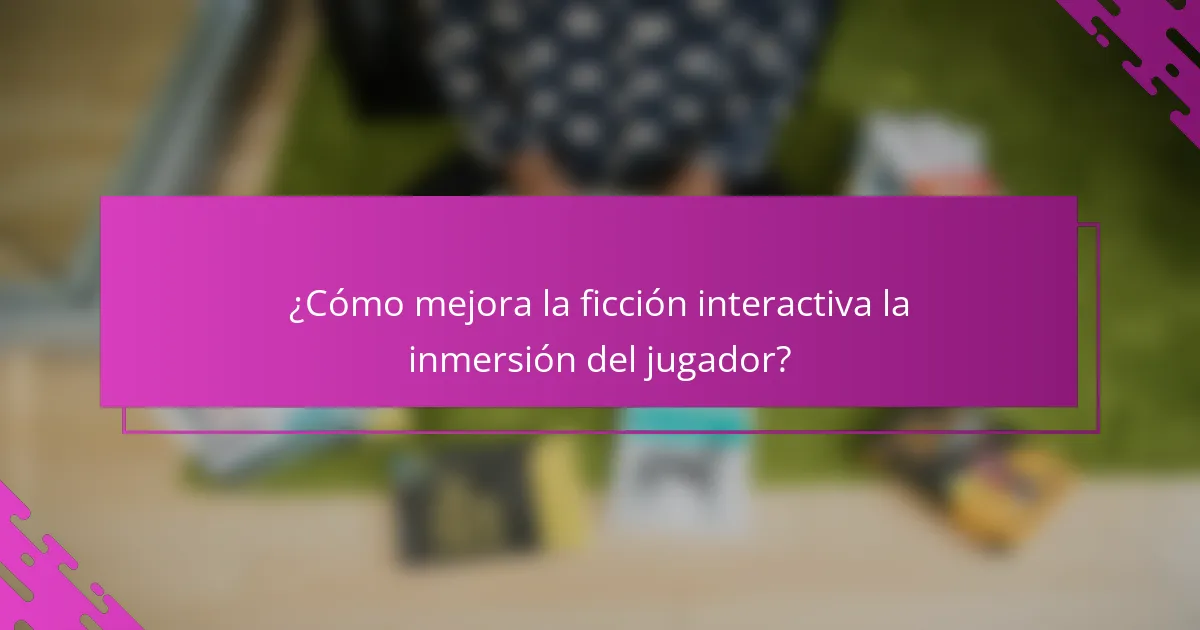 ¿Cómo mejora la ficción interactiva la inmersión del jugador?