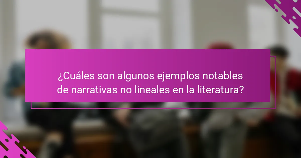 ¿Cuáles son algunos ejemplos notables de narrativas no lineales en la literatura?