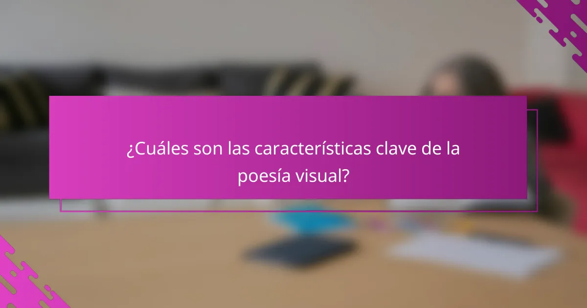 ¿Cuáles son las características clave de la poesía visual?