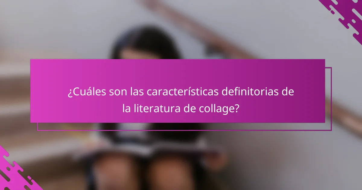 ¿Cuáles son las características definitorias de la literatura de collage?