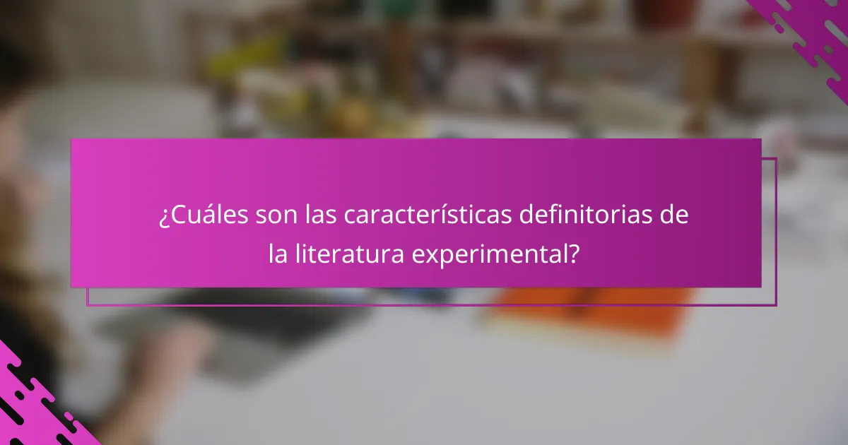 ¿Cuáles son las características definitorias de la literatura experimental?