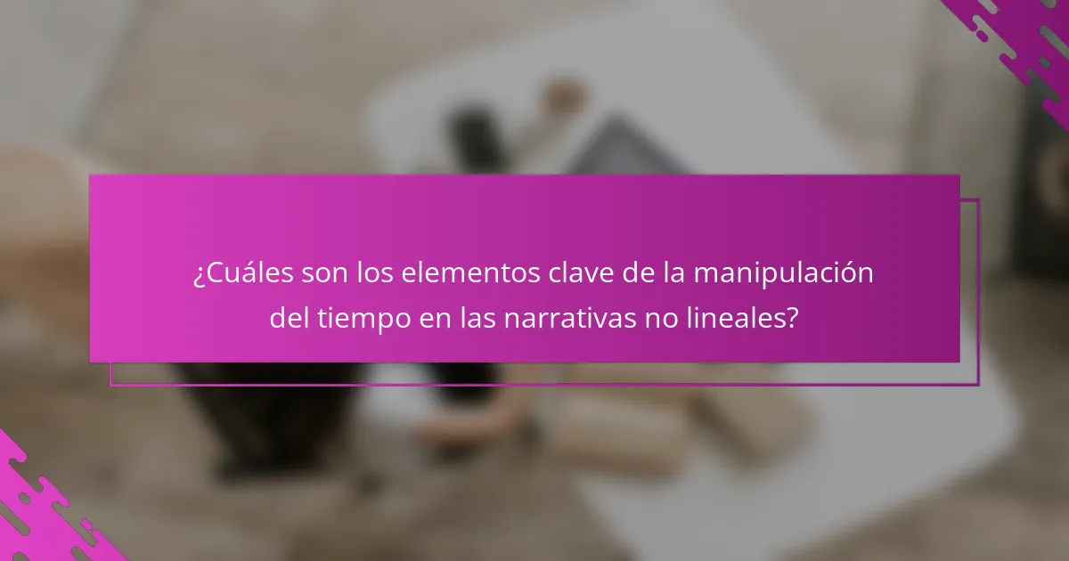¿Cuáles son los elementos clave de la manipulación del tiempo en las narrativas no lineales?