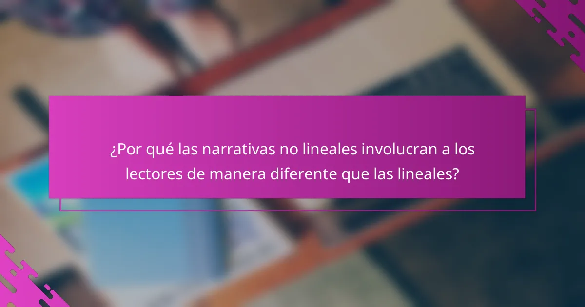 ¿Por qué las narrativas no lineales involucran a los lectores de manera diferente que las lineales?