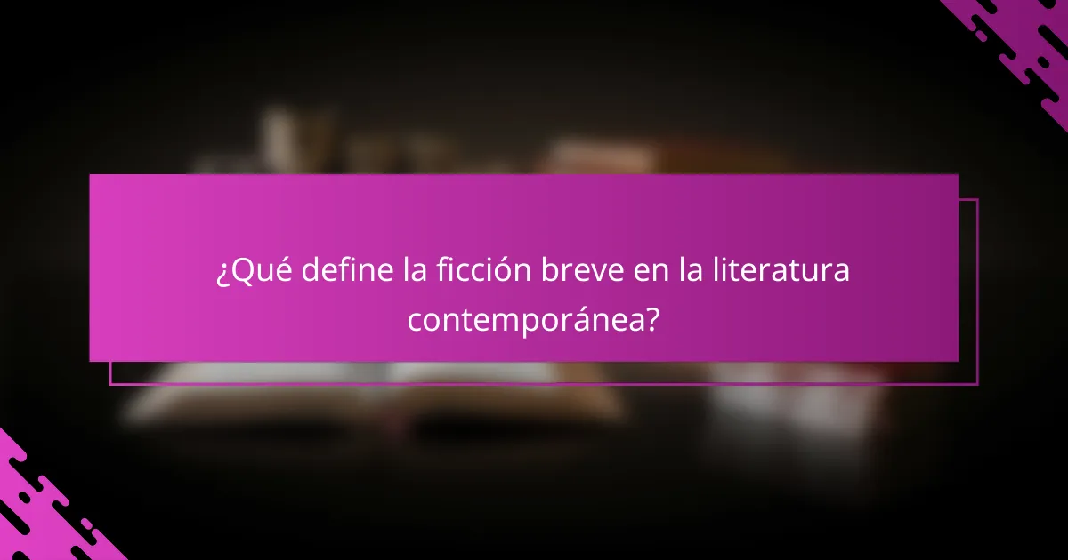 ¿Qué define la ficción breve en la literatura contemporánea?