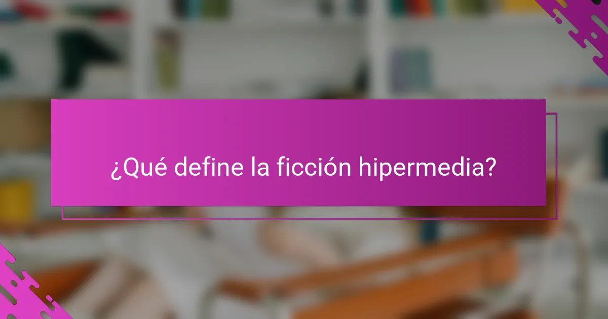 ¿Qué define la ficción hipermedia?