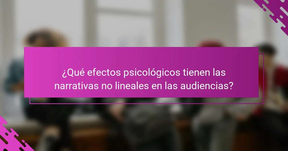 ¿Qué efectos psicológicos tienen las narrativas no lineales en las audiencias?