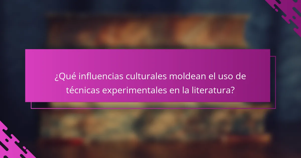 ¿Qué influencias culturales moldean el uso de técnicas experimentales en la literatura?
