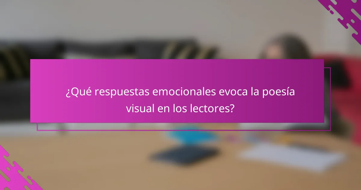 ¿Qué respuestas emocionales evoca la poesía visual en los lectores?