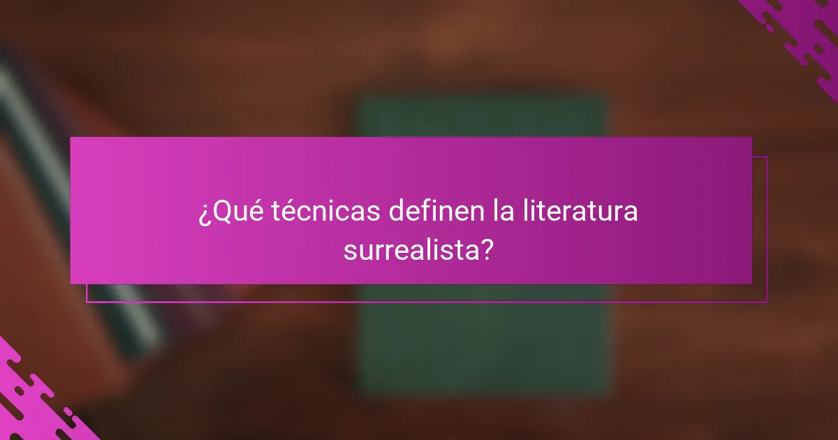¿Qué técnicas definen la literatura surrealista?