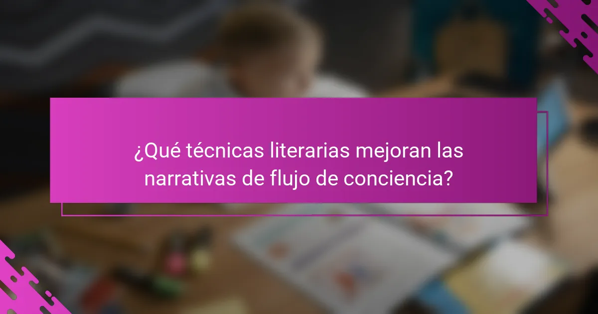 ¿Qué técnicas literarias mejoran las narrativas de flujo de conciencia?